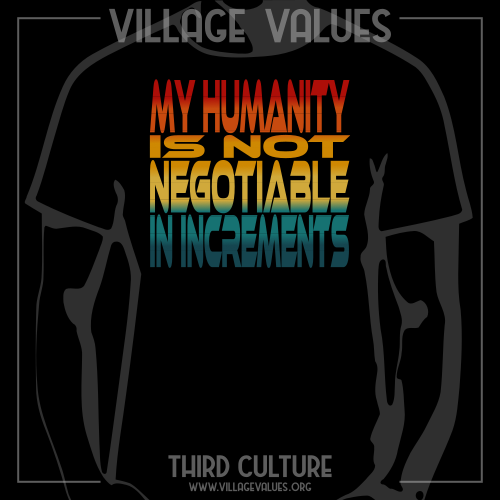 My Humanity is Not Negotiable in Increments