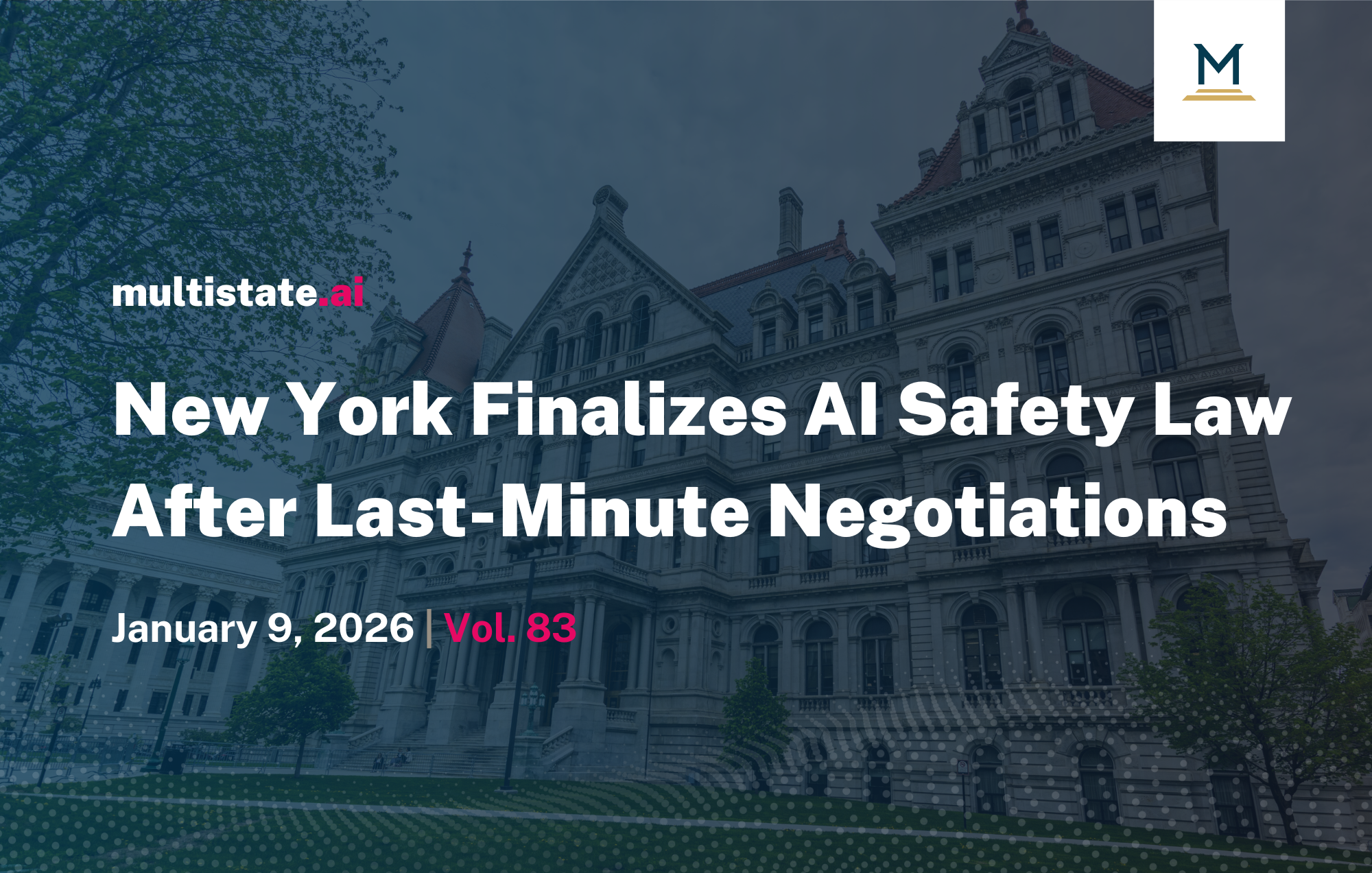 New York Finalizes AI Safety Law After Last-Minute Negotiations (RAISE Act)