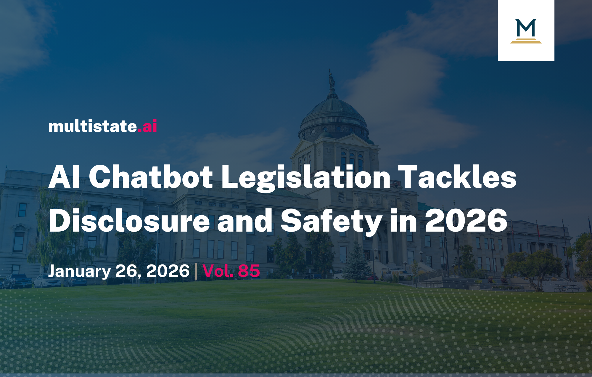 State AI Chatbot Regulation Tackles Disclosure and Safety in 2026