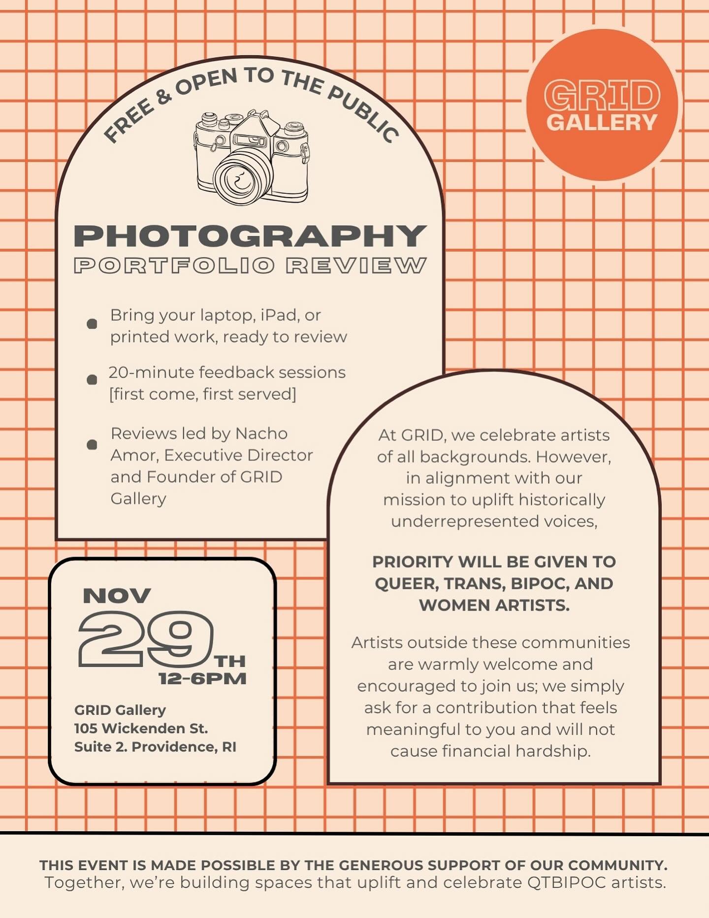 Photography Portfolio Review [Free &amp; Open to the Public]

NOVEMBER 29 | 12&ndash;6 PM

GRID Gallery 105 Wickenden Street, Suite 2 Providence, Rhode Island

* Bring your laptop, iPad, or printed work, ready to review
* 20-minute feedback sessions 