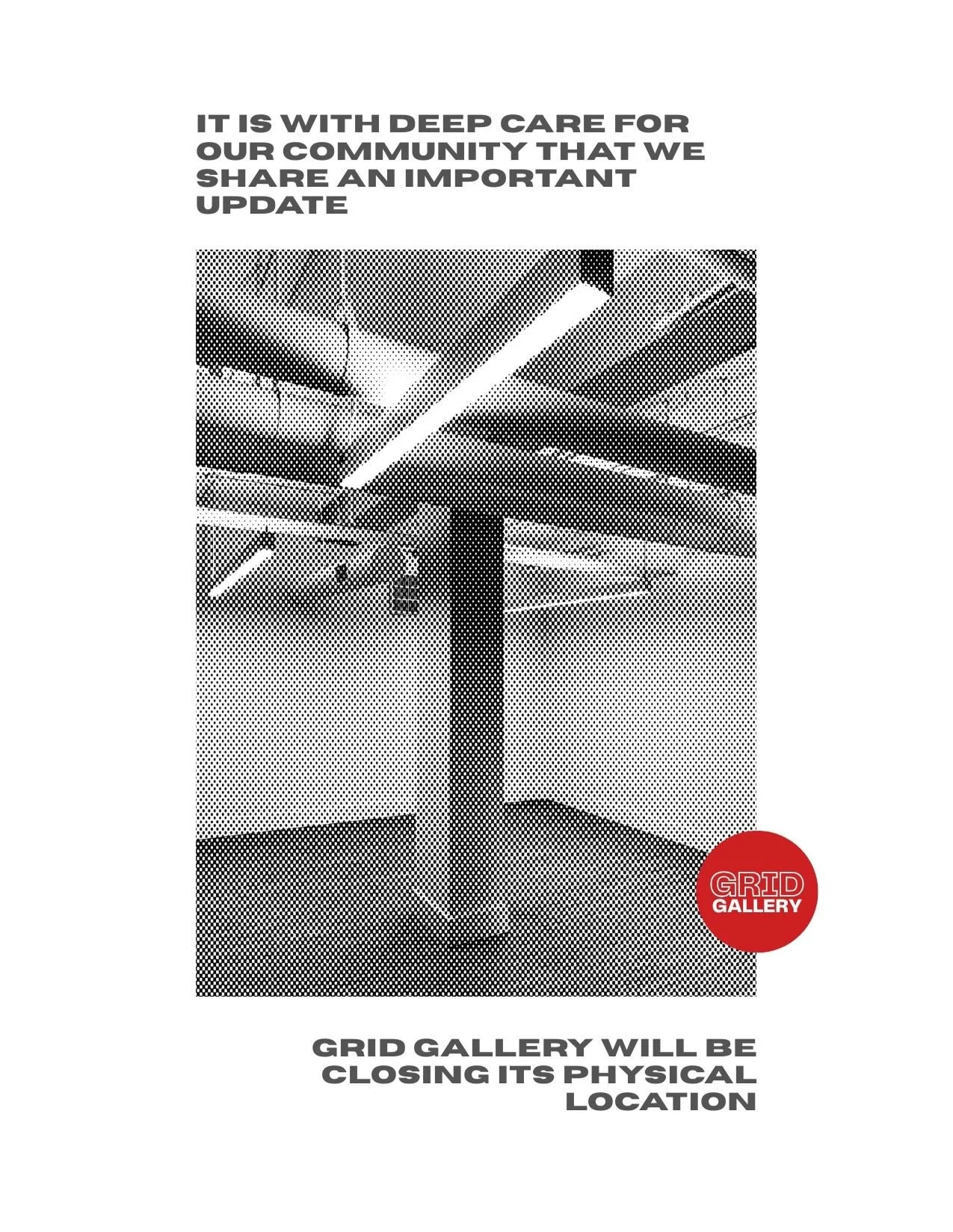 It is with deep care for our community that we share an important update: GRID Gallery will be closing its physical location.

This decision comes after sustained financial strain that has made it no longer viable to maintain our current space. While