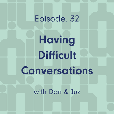 Ep. 32 Having Difficult Conversations