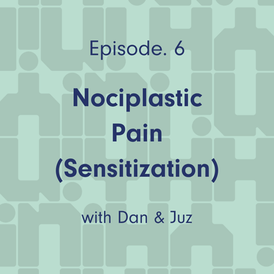 Ep 6. Nociplastic Pain (Sensitization)