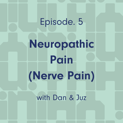 Ep 5. Neuropathic Pain (Nerve Pain)