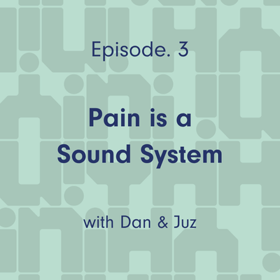Ep 3. Pain is a Sound System
