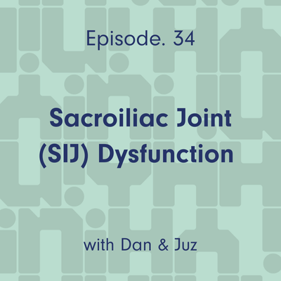 Ep. 34 Sacroiliac Joint (SIJ) Dysfunction