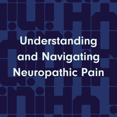 Understanding and Navigating Neuropathic Pain