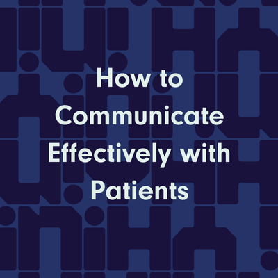 How to Communicate Effectively with Patients