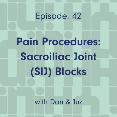 Ep. 42 Pain Procedures: Sacroiliac Joint (SIJ) Blocks