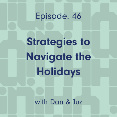 Ep. 46 Strategies to Navigate the Holidays