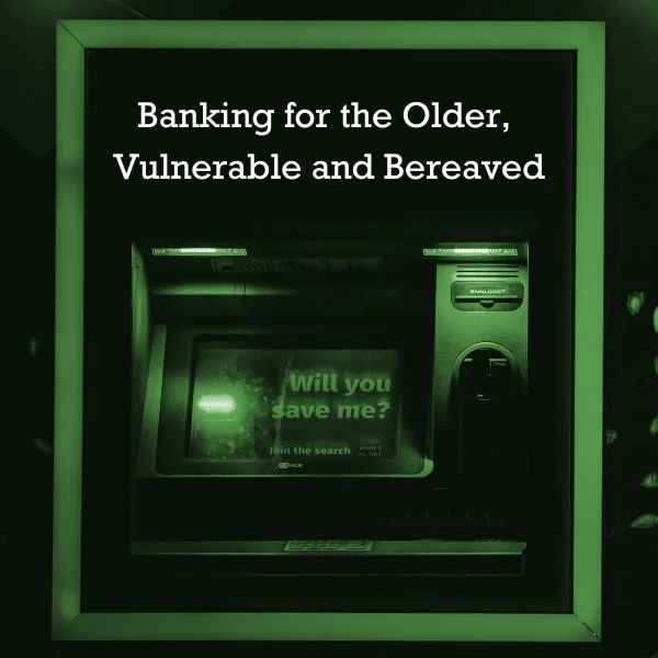 Banking for the Older, Vulnerable and Bereaved