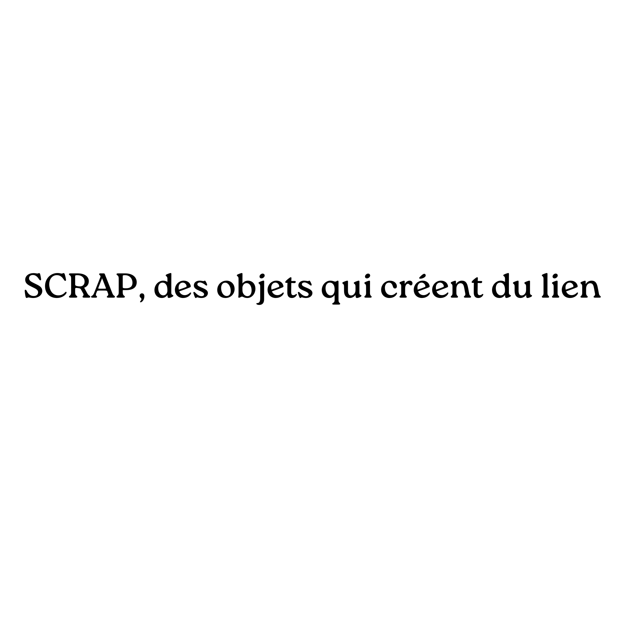 Image avec notre baseline "Scrap, des objets qui créent du lien"