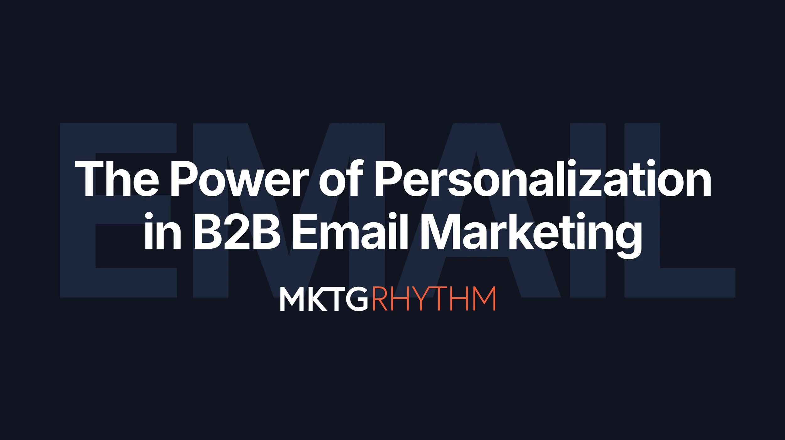 The Power of Personalization in B2B Email Marketing