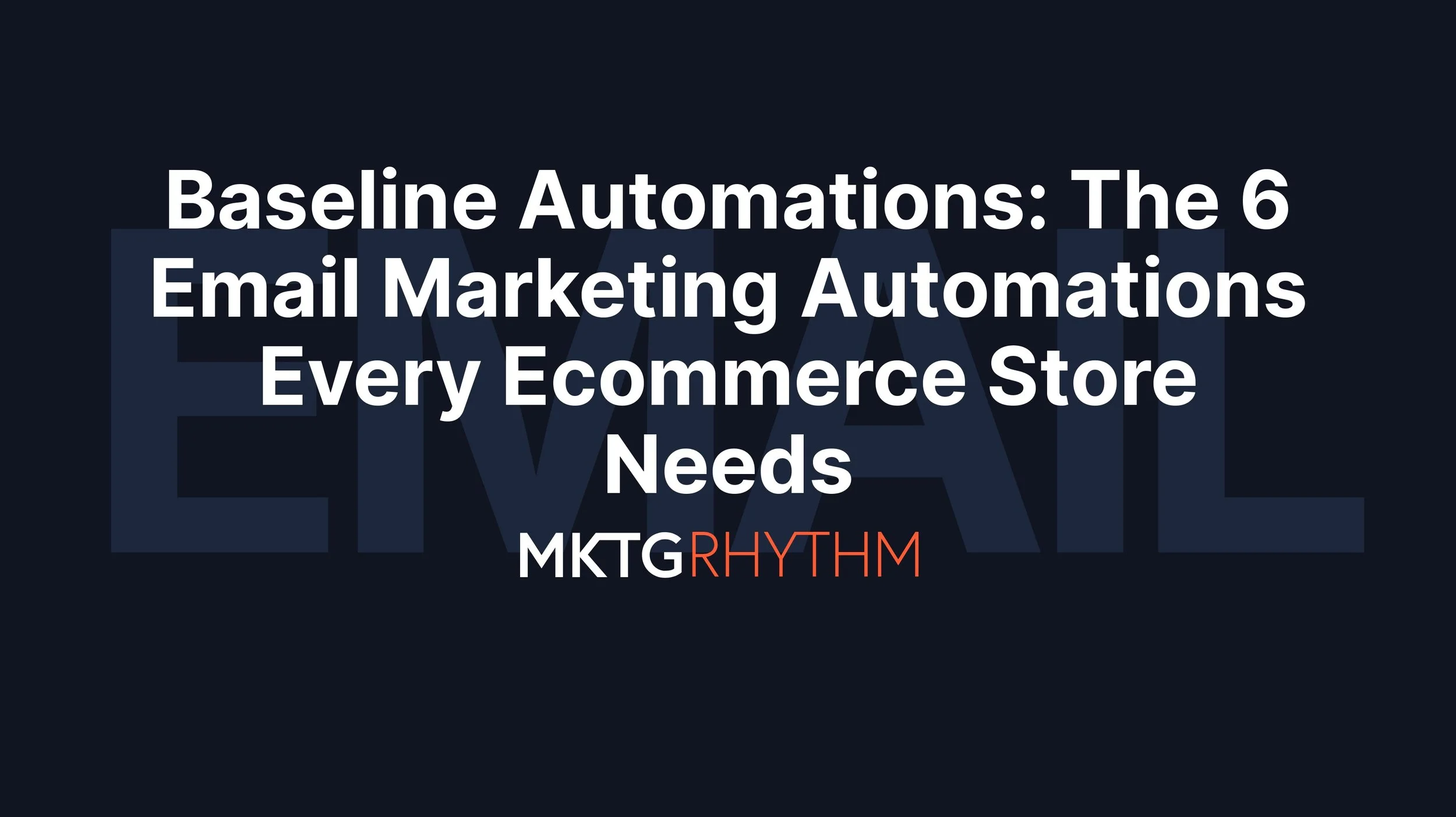 Baseline Automations: The 6 Email Marketing Automations That Every e-Commerce Store Needs!