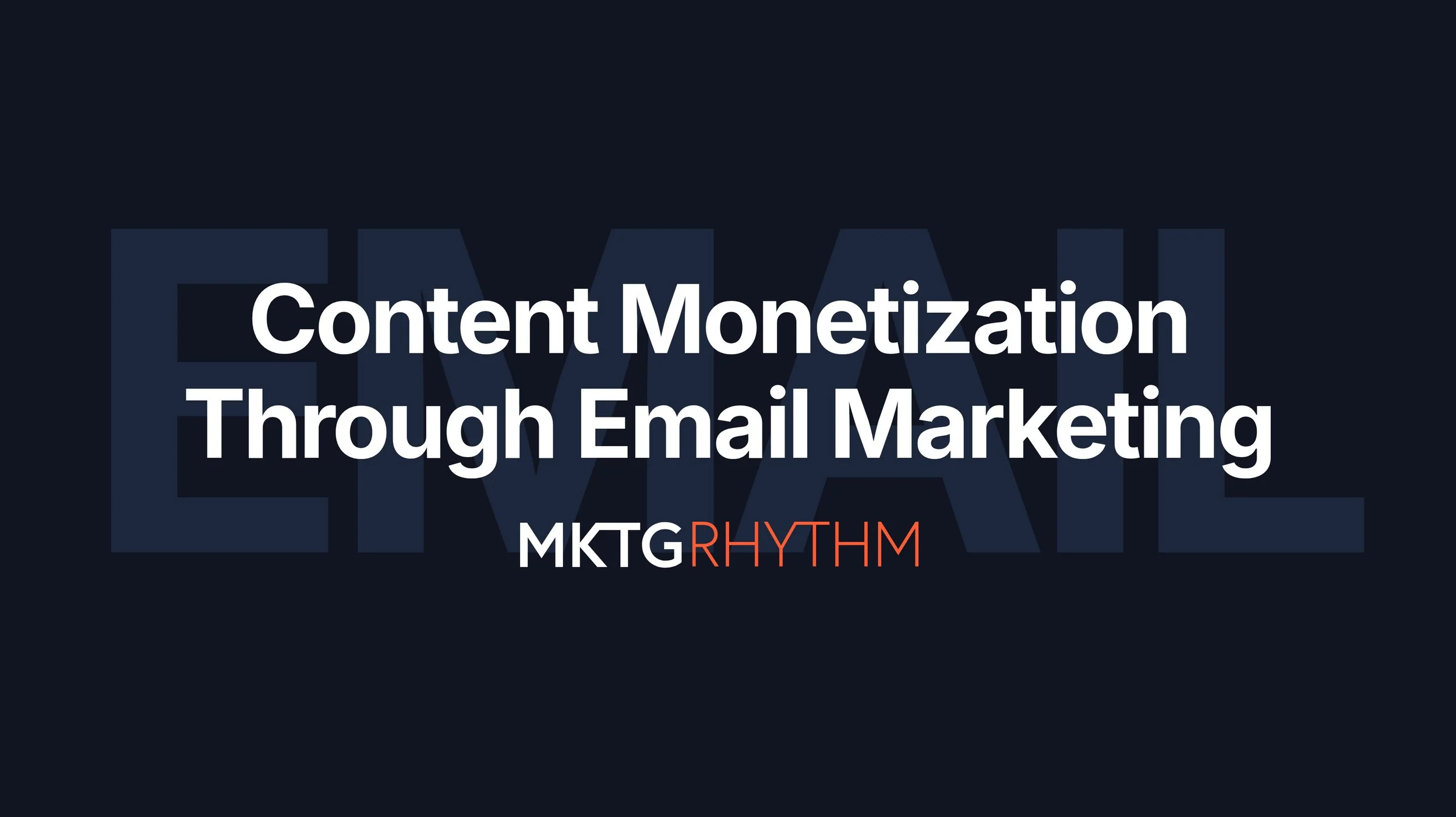 Content Monetization Through Email Marketing: Where to start and how to maximize
