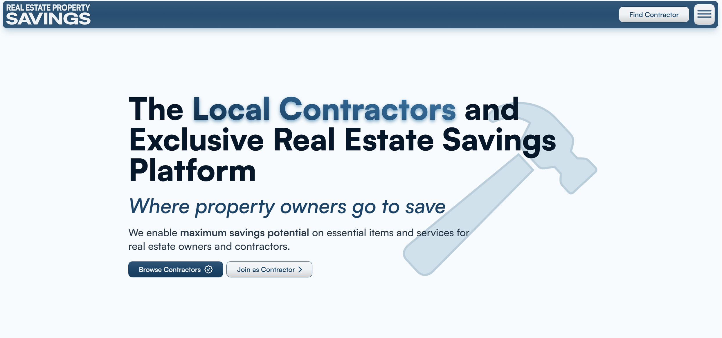Screenshot of a website titled 'Real Estate Property Savings'. The header includes a button labeled 'Find Contractor' and a menu icon. The main text reads 'The Local Contractors and Exclusive Real Estate Savings Platform,' with a subheading 'Where property owners go to save.' Two buttons below say 'Browse Contractors' and 'Join as Contractor.' A light blue hammer icon is in the background.