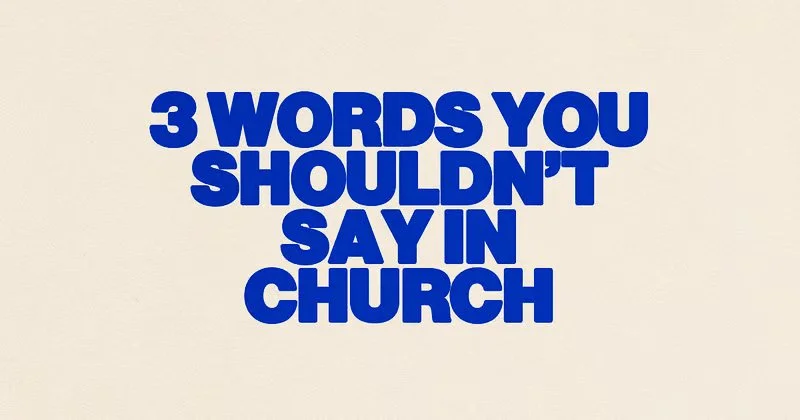 3 Words You Shouldn’t Say In Church