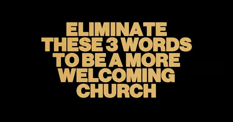 Eliminate These 3 Words To Be A More Welcoming Church