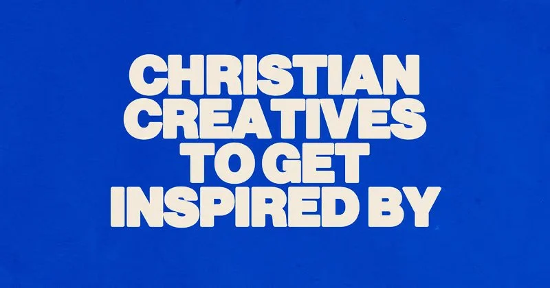 Christian Creatives To Get Inspired By