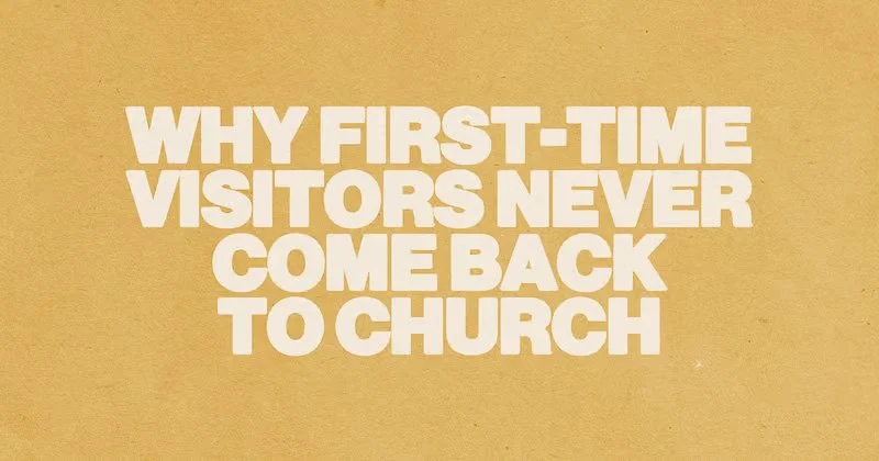 Why First-Time Visitors Never Come Back To Church