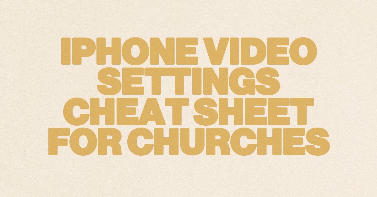 iPhone Video Settings Cheat Sheet For Churches