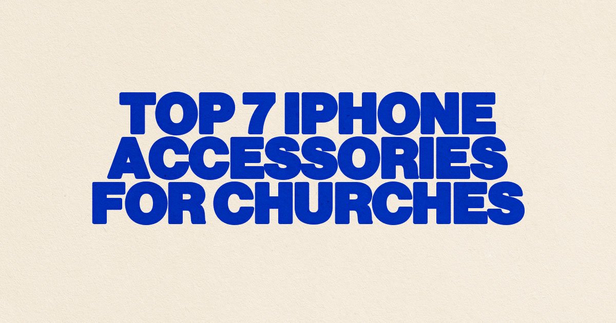 Top 7 iPhone Accessories For Churches