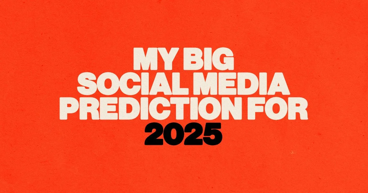 My Big Social Media Prediction For 2025