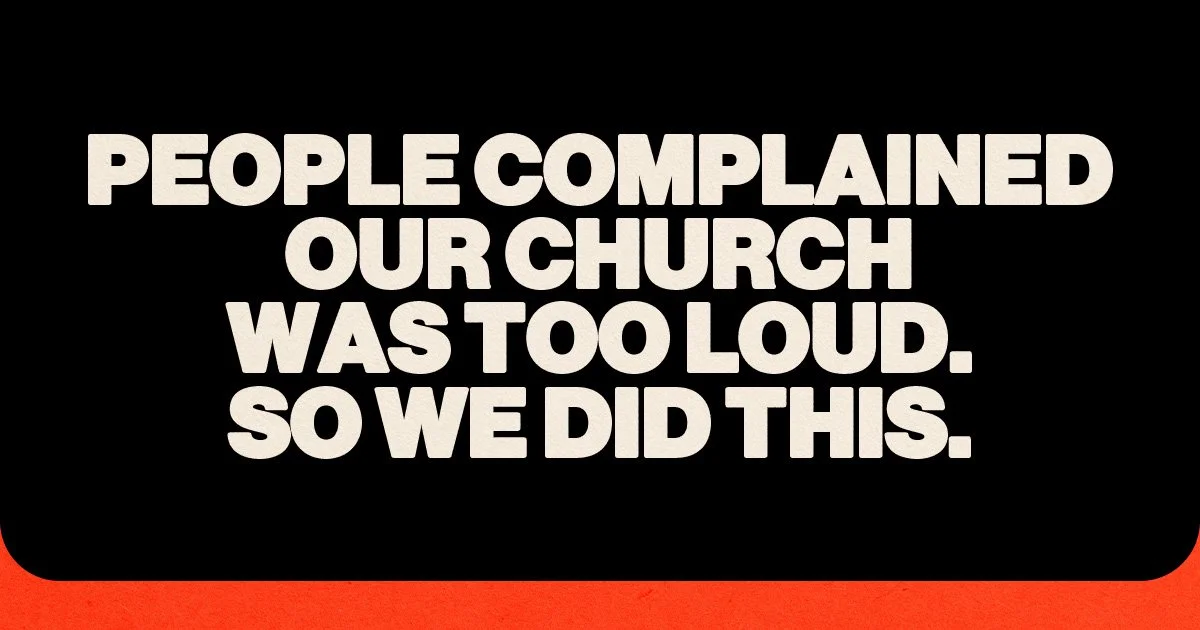People Complained Our Church Was Too Loud. So We Did This.