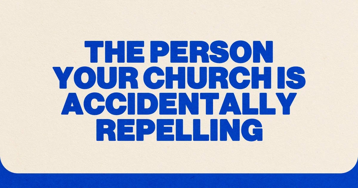 The Person Your Church Is Accidentally Repelling
