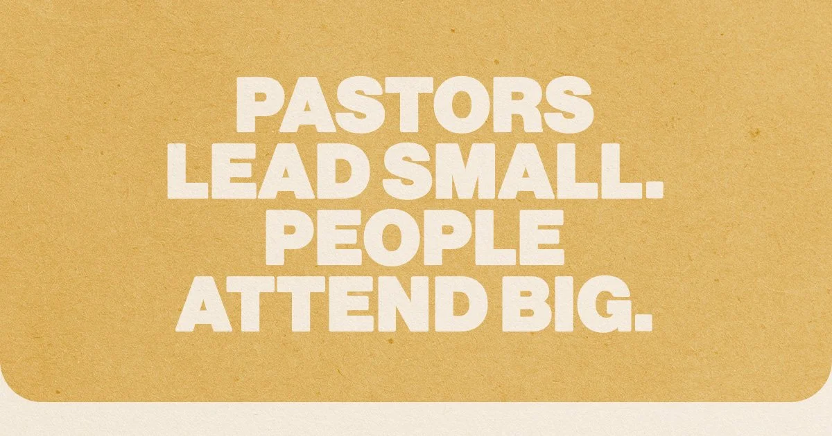 Pastors Lead Small. People Attend Big.