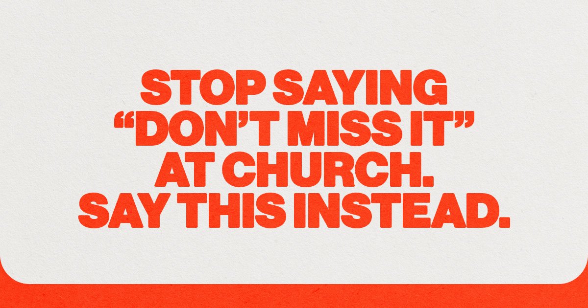 Stop Saying “Don’t Miss It” at Church. Say This Instead.