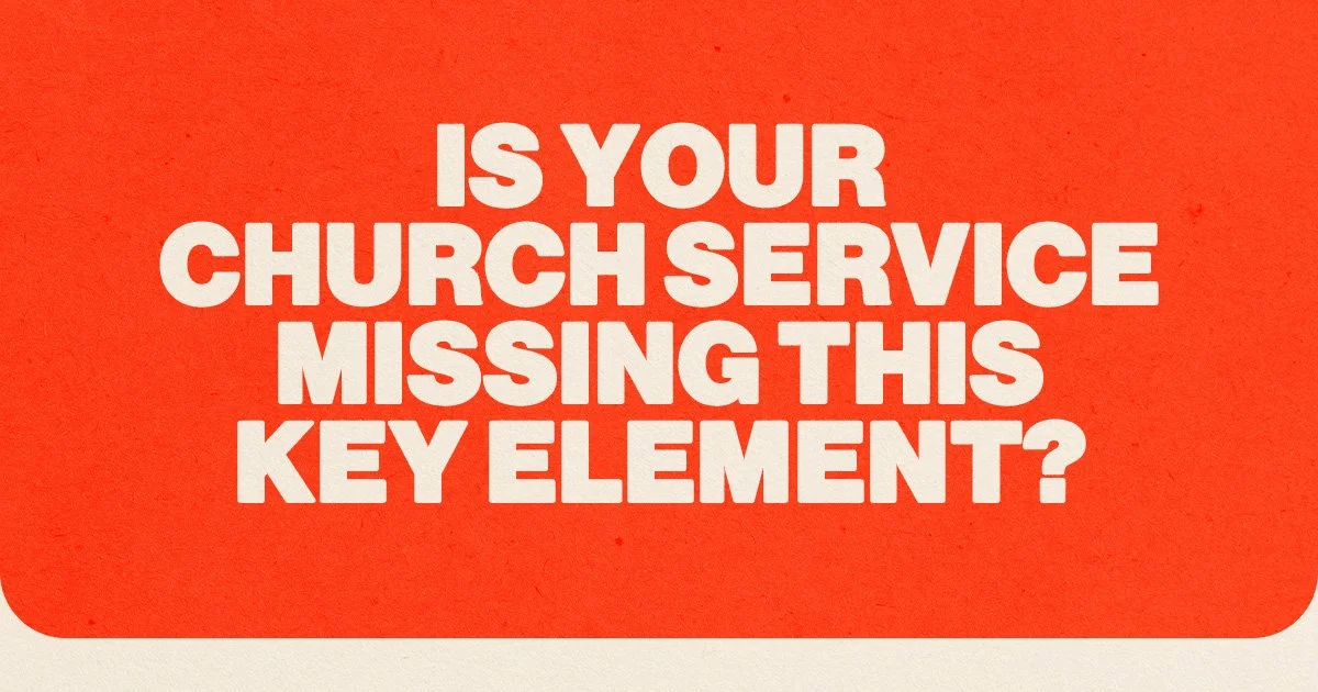 Is Your Church Service Missing This Key Element?