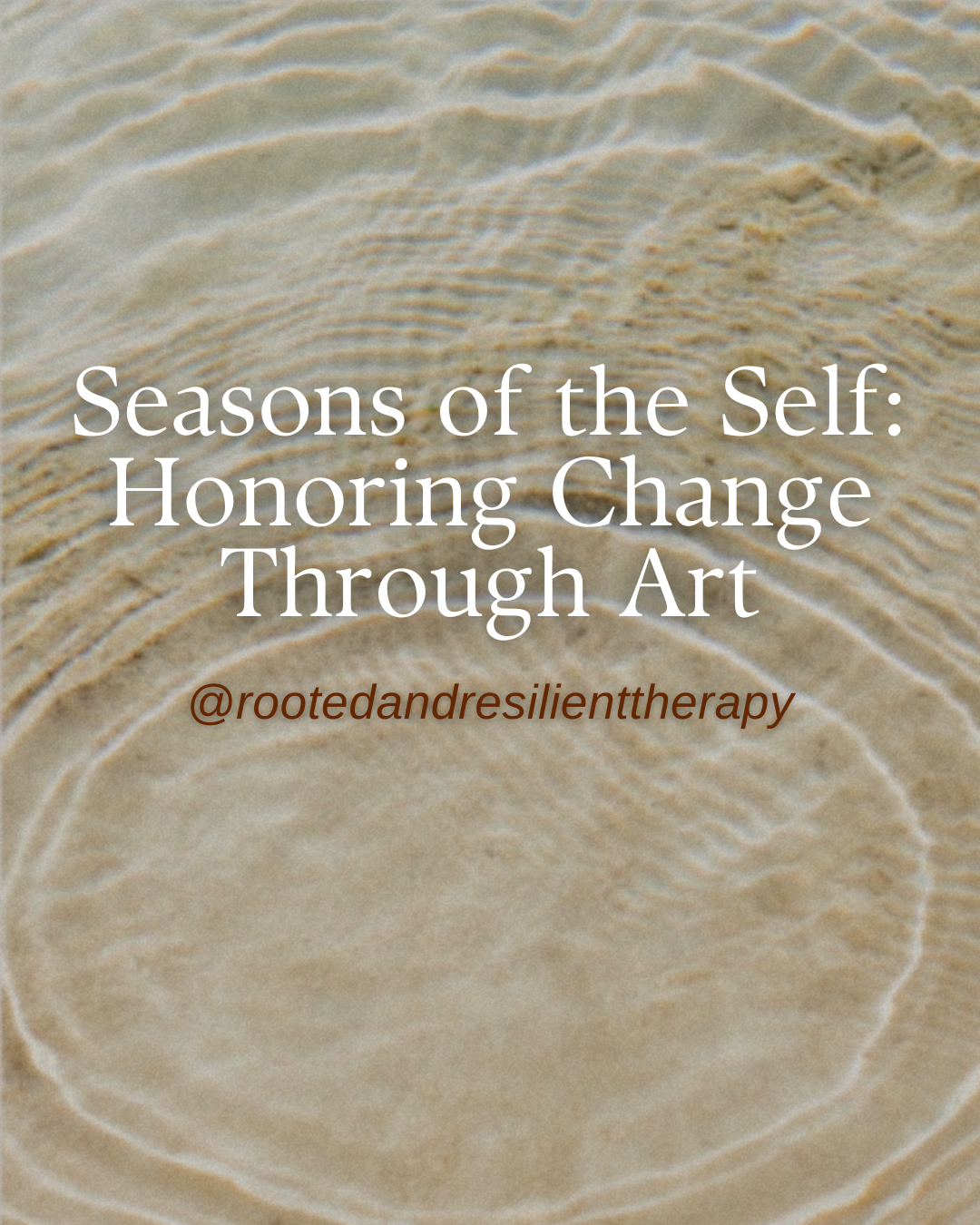 Seasons of the Self: Honoring Change Through Art