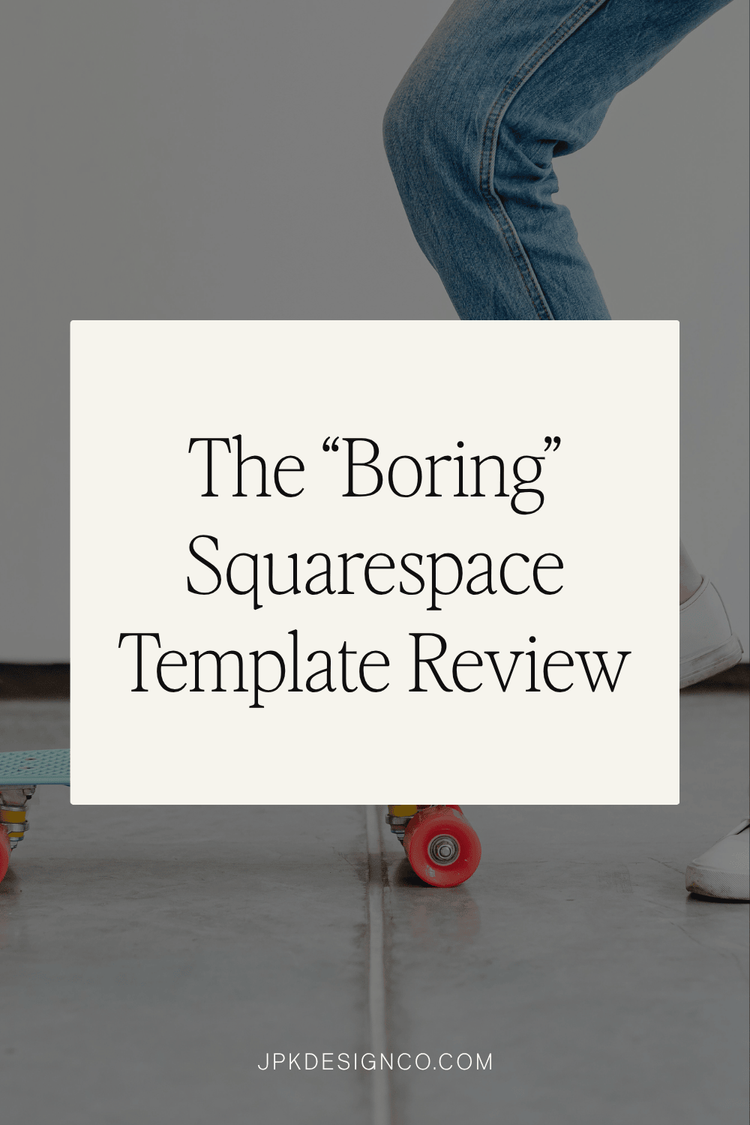 The “Boring” Squarespace Template Review | JPK Design Co
