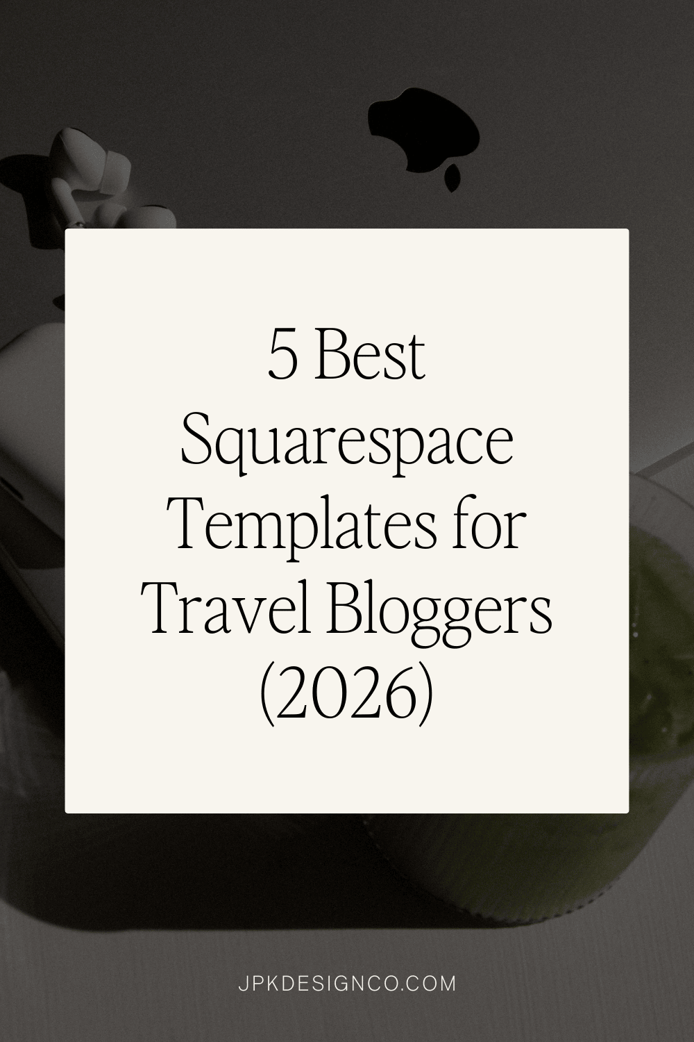 5 Best Squarespace Templates for Travel Bloggers (2026 Guide) JPK