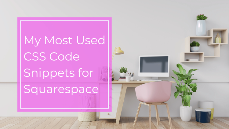 My Favorite Squarespace CSS Codes | JPK Design Co
