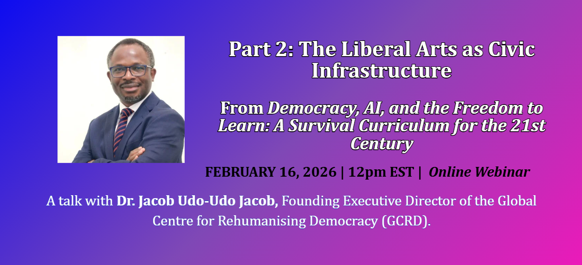 (Part 2) "The Liberal Arts as Civic Infrastructure" from Democracy, AI, and the Freedom to Learn: A Survival Curriculum for the 21st Century