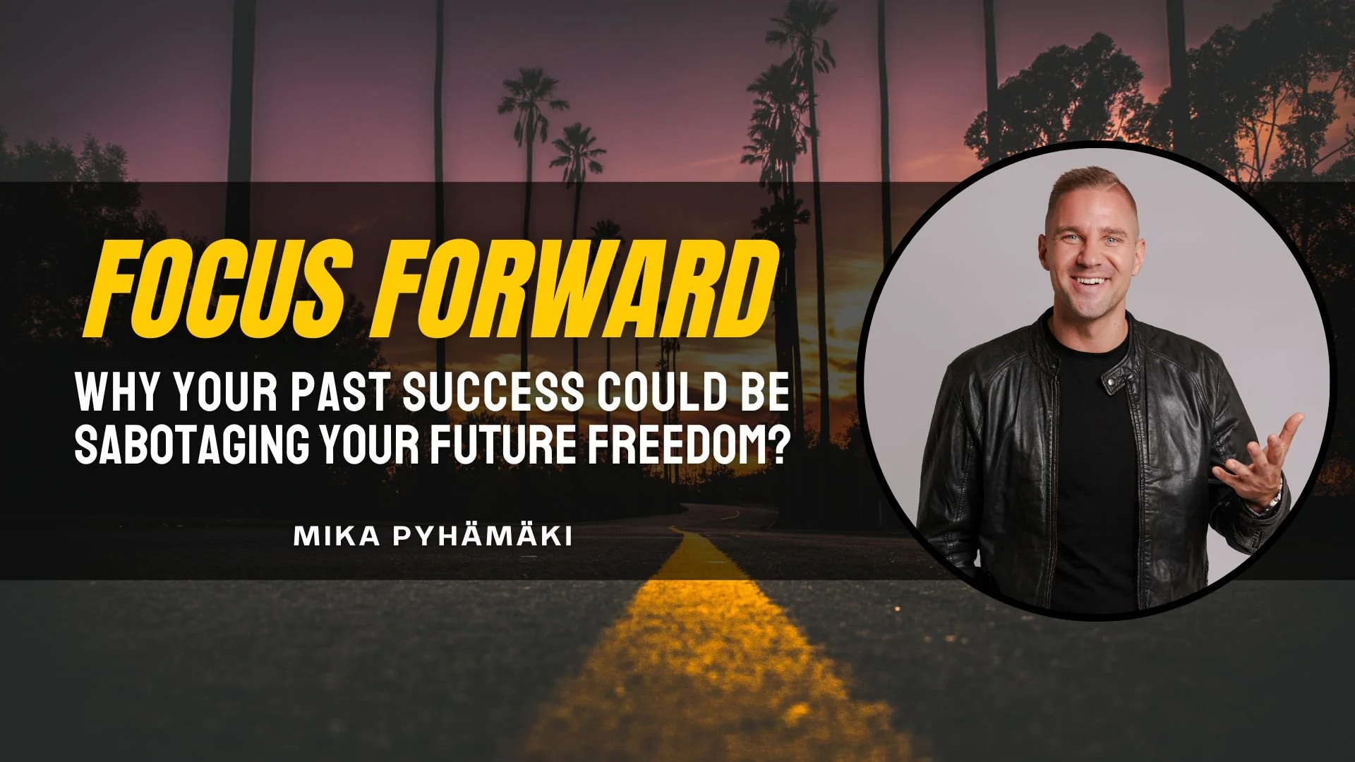 Why Your Past Success Could Be Sabotaging Your Future Freedom?