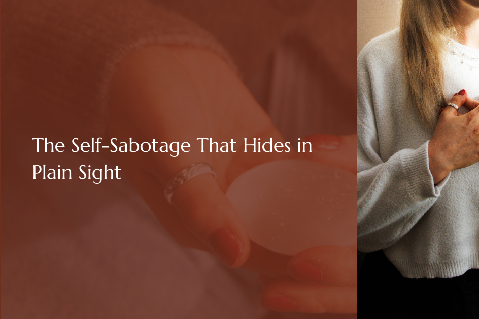 The Self-Sabotage That Hides in Plain Sight