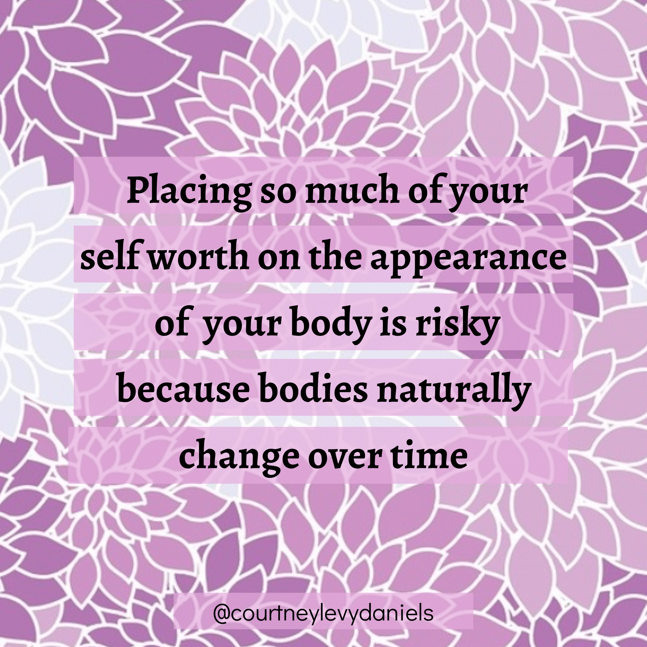 Placing so much of your  self worth on the appearance of  your body is risky  because bodies naturally change over time..PNG