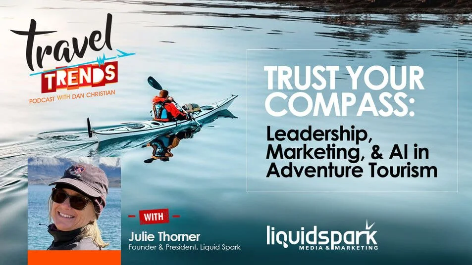 Company Spotlight: Trust Your Compass: Leadership, Marketing, and AI in Adventure Tourism with Liquid Spark