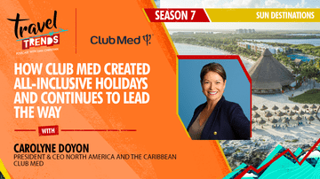 S7/E7 How Club Med Created All-Inclusive Holidays and Continues to Lead the Way with Carolyne Doyon