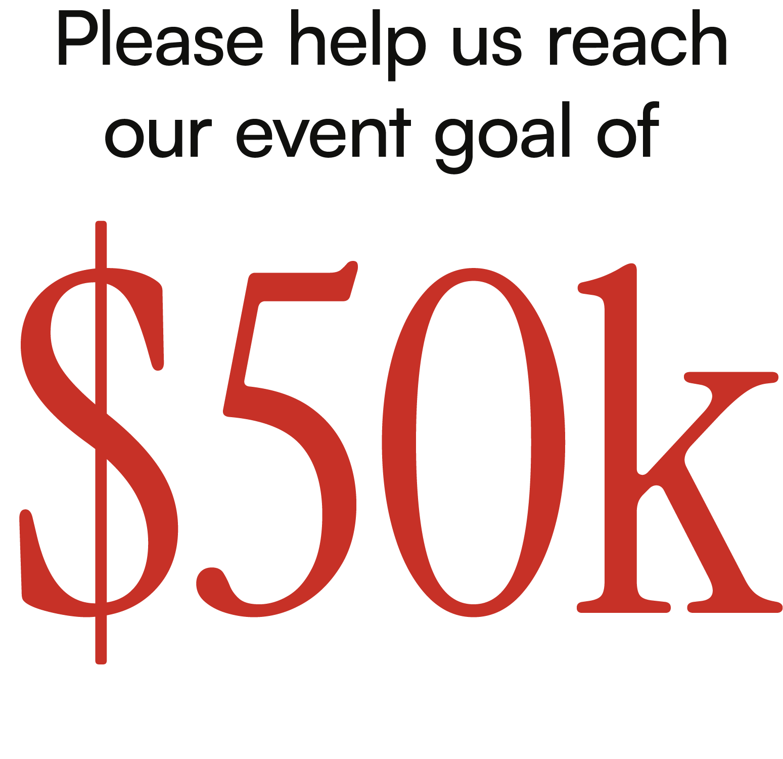 Text that reads "Please help us reach our event goal of $50k"