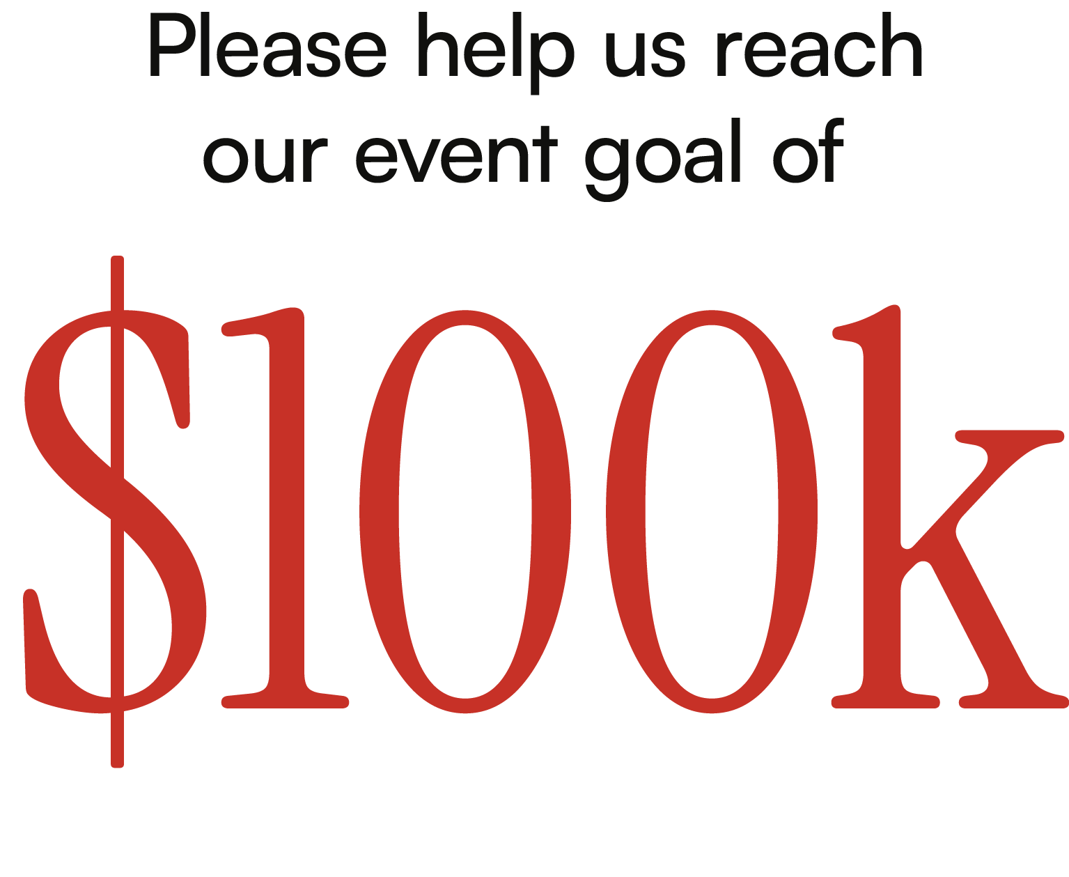 Text reads: "Please help us reach our goal of $100k"