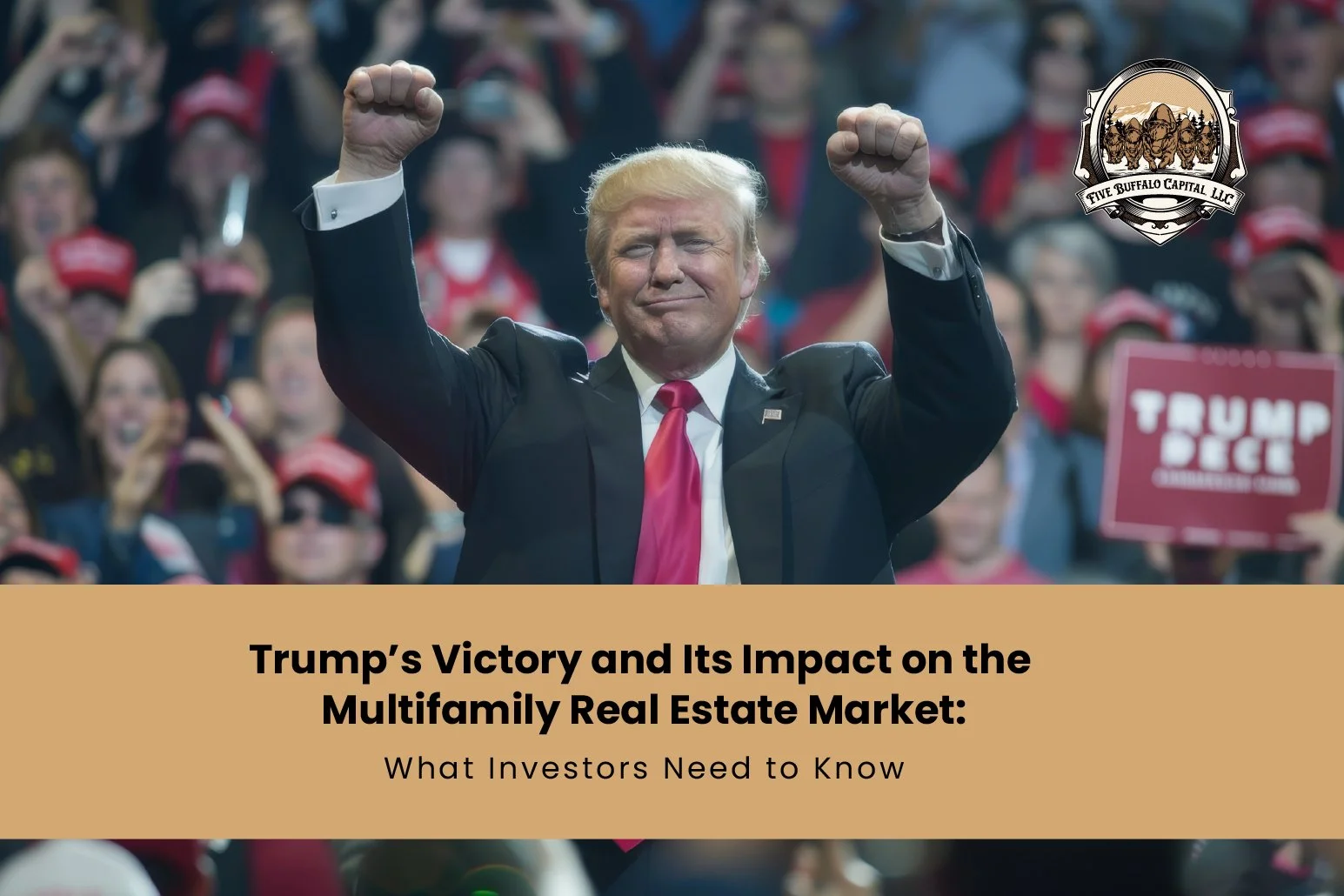 Trump’s Victory and Its Impact on the Multifamily Real Estate Market: What Investors Need to Know