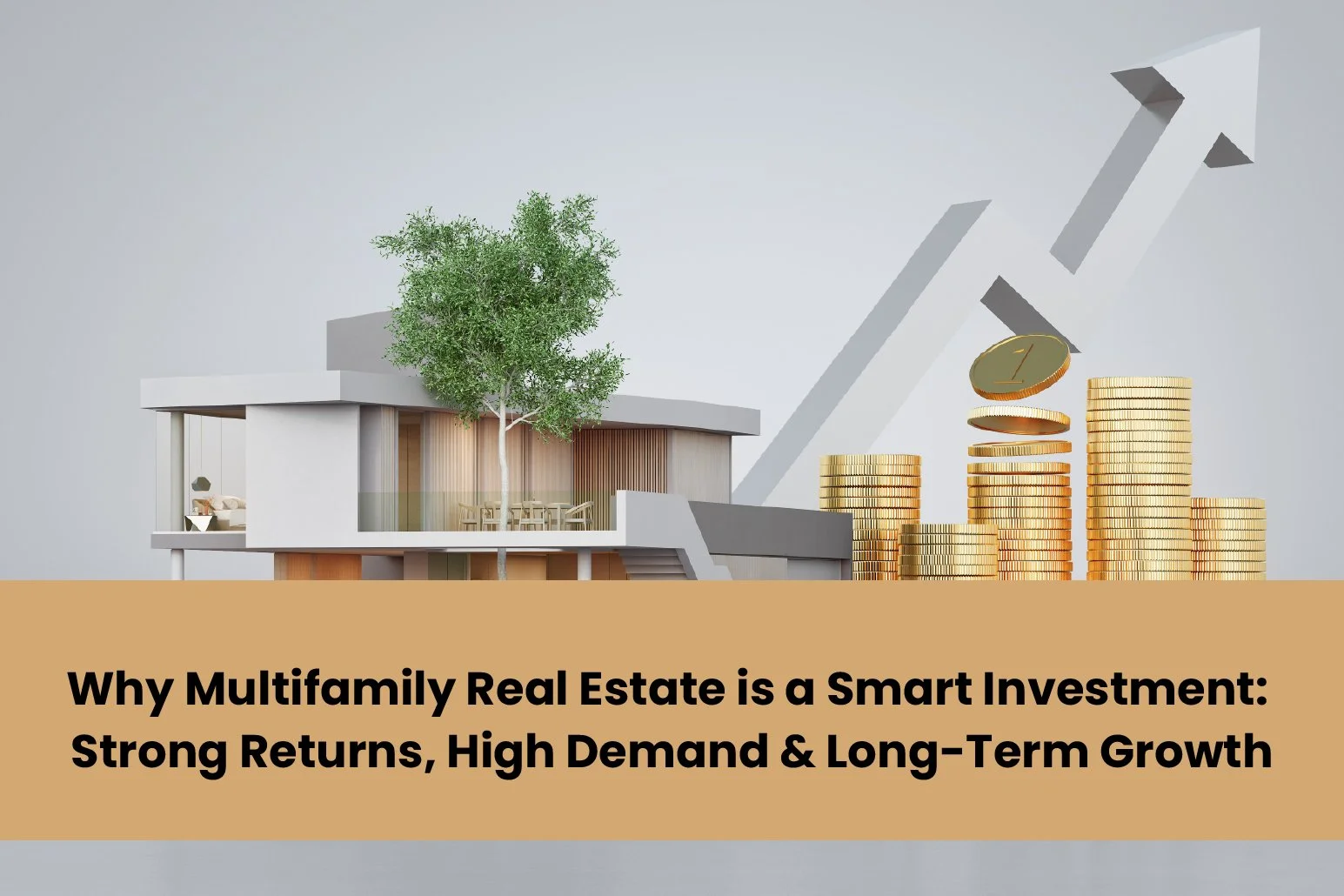 Why Multifamily Real Estate is a Smart Investment: Strong Returns, High Demand &amp; Long-Term Growth