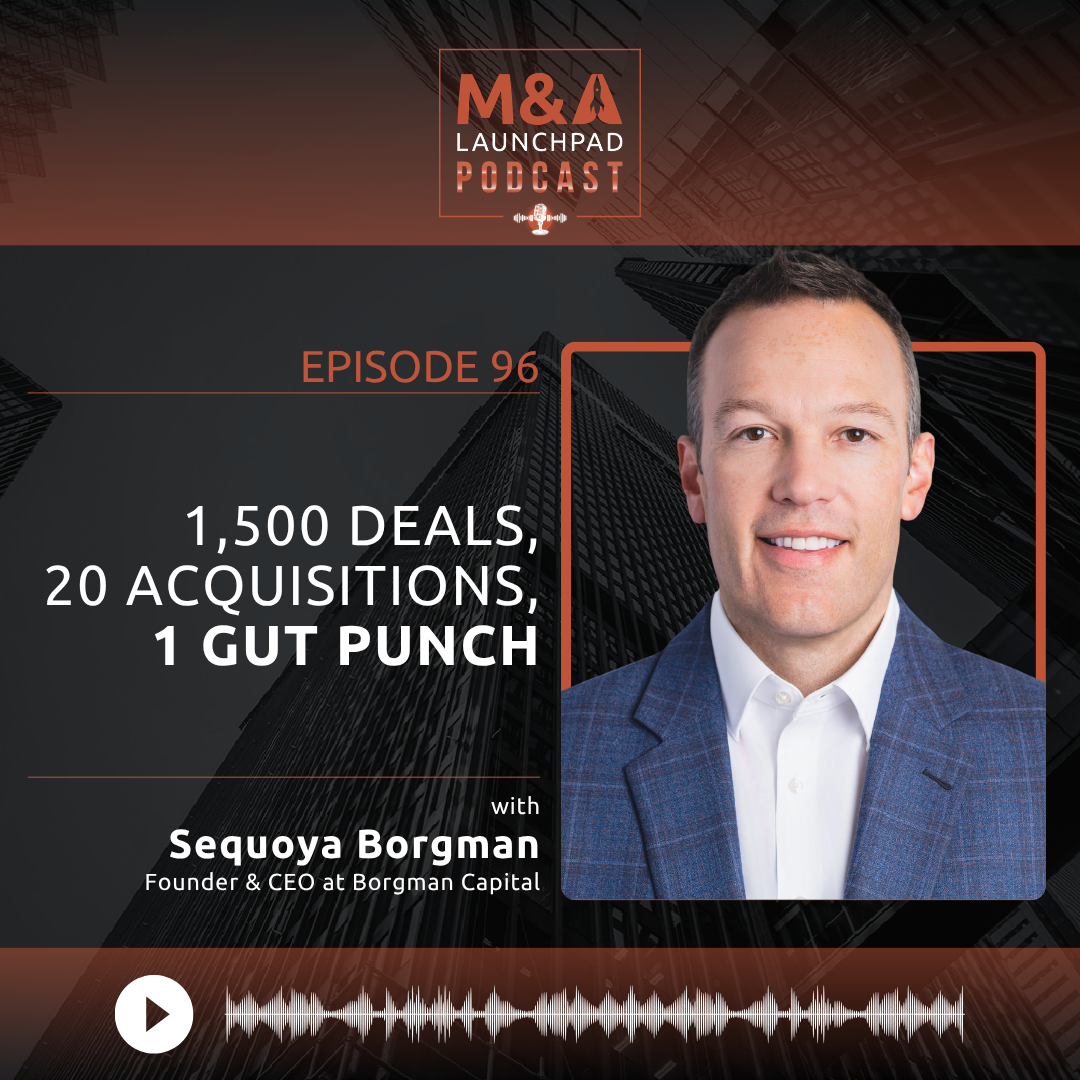 1,500 Deals, 20 Acquisitions, 1 Gut Punch with Sequoya Borgman (Podcast) 
