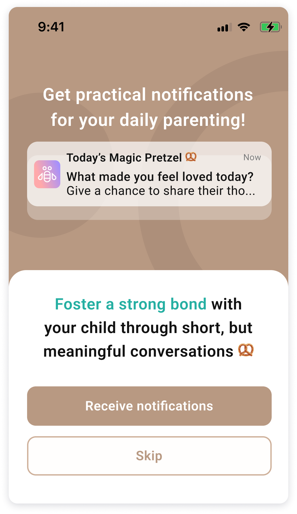 A smartphone screen displays a notification for "Today's Magic Pretzel" that reads, "What made you feel loved today? Give a chance to share their tho..." Above, there's a header saying, "Get practical notifications for your daily parenting!" Below, text suggests, "Foster a strong bond with your child through short, but meaningful conversations 🥨," with buttons for "Receive notifications" and "Skip." The time on the phone is 9:41.