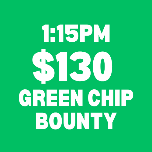 $130 Sunday Green Chip Bounty 