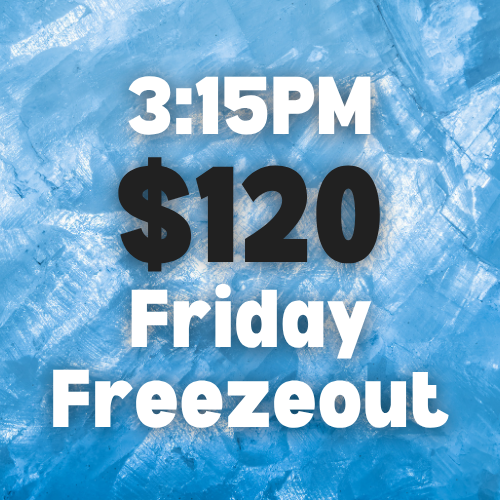 $120 Friday Freezeout 